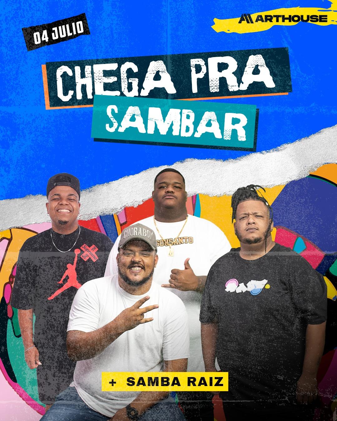 Art House  - Chega pra Sambar - Samba Raiz  - Sábado  04/07