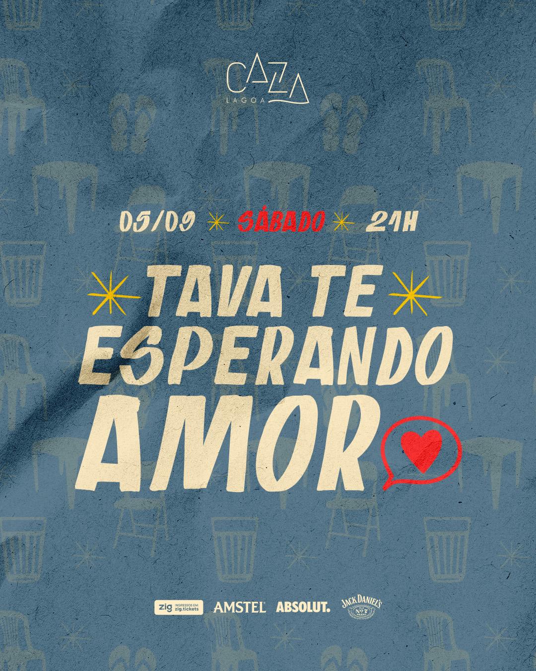 TAVA TE ESPERANDO AMOR - Caza Lagoa - 05/09 (sábado)
