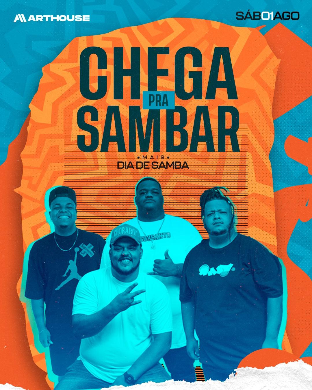 Art House  - Chega pra sambar - Dia de Samba  - Sábado  01/08
