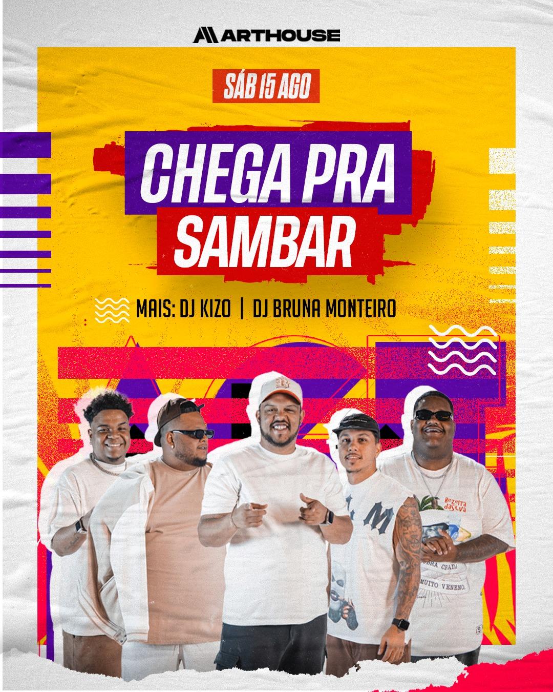 Art House  - Chega pra Sambar - Bruna Monteiro - Kizo  - Sábado  15/08