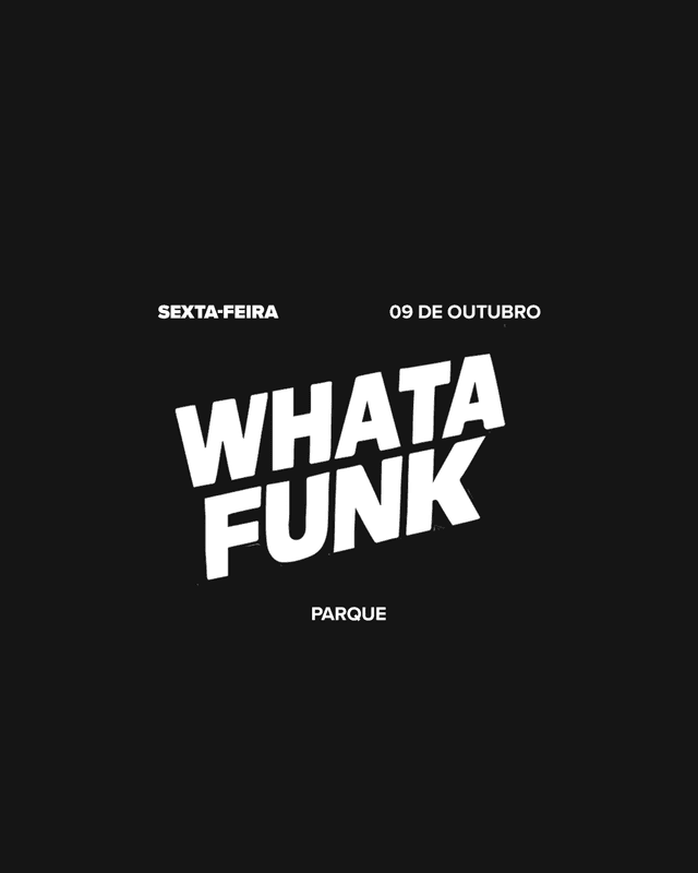 Parque | Whatafunk - Sexta [09/10]