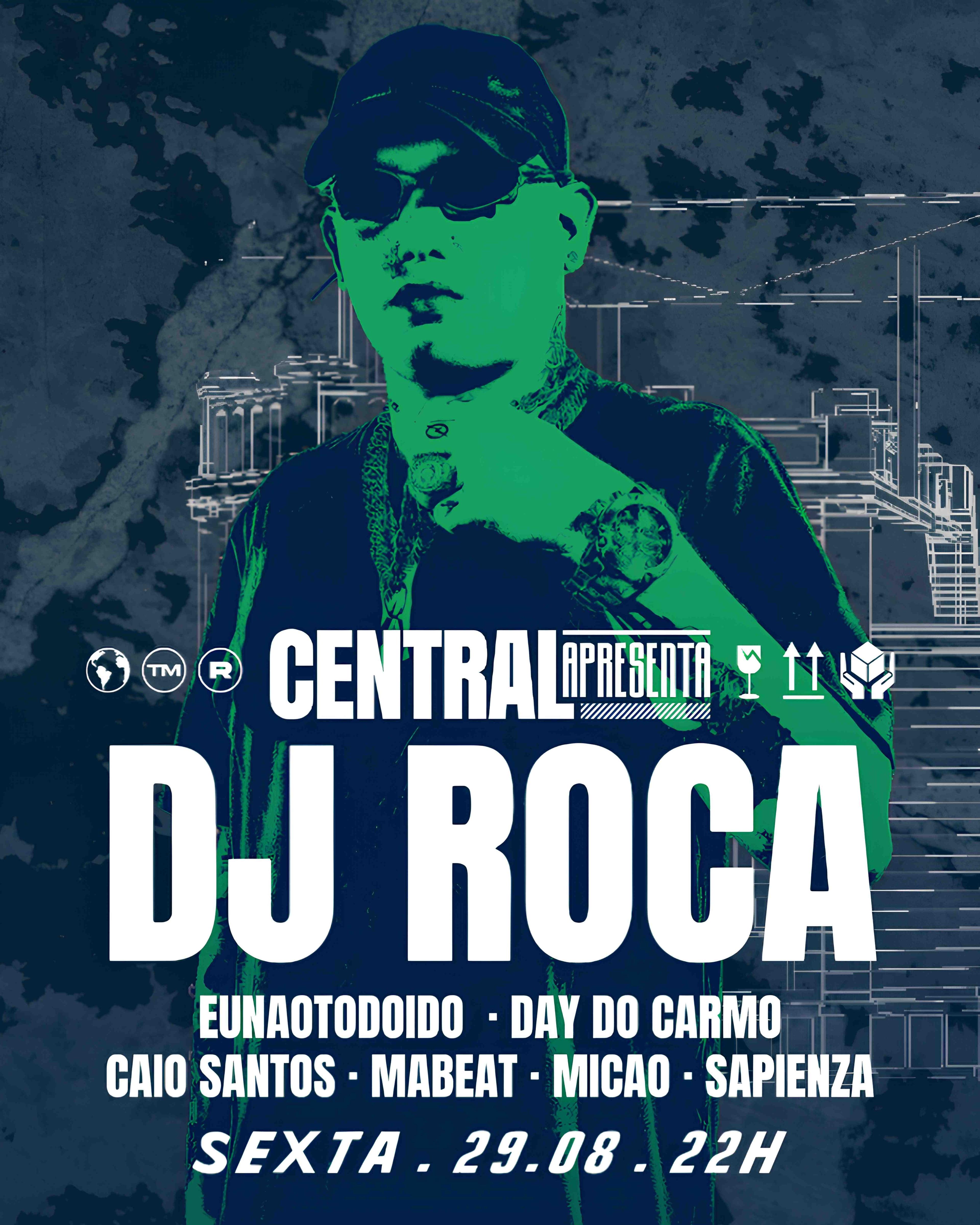 Central Apresenta DJ ROCA + Convidados 29/08