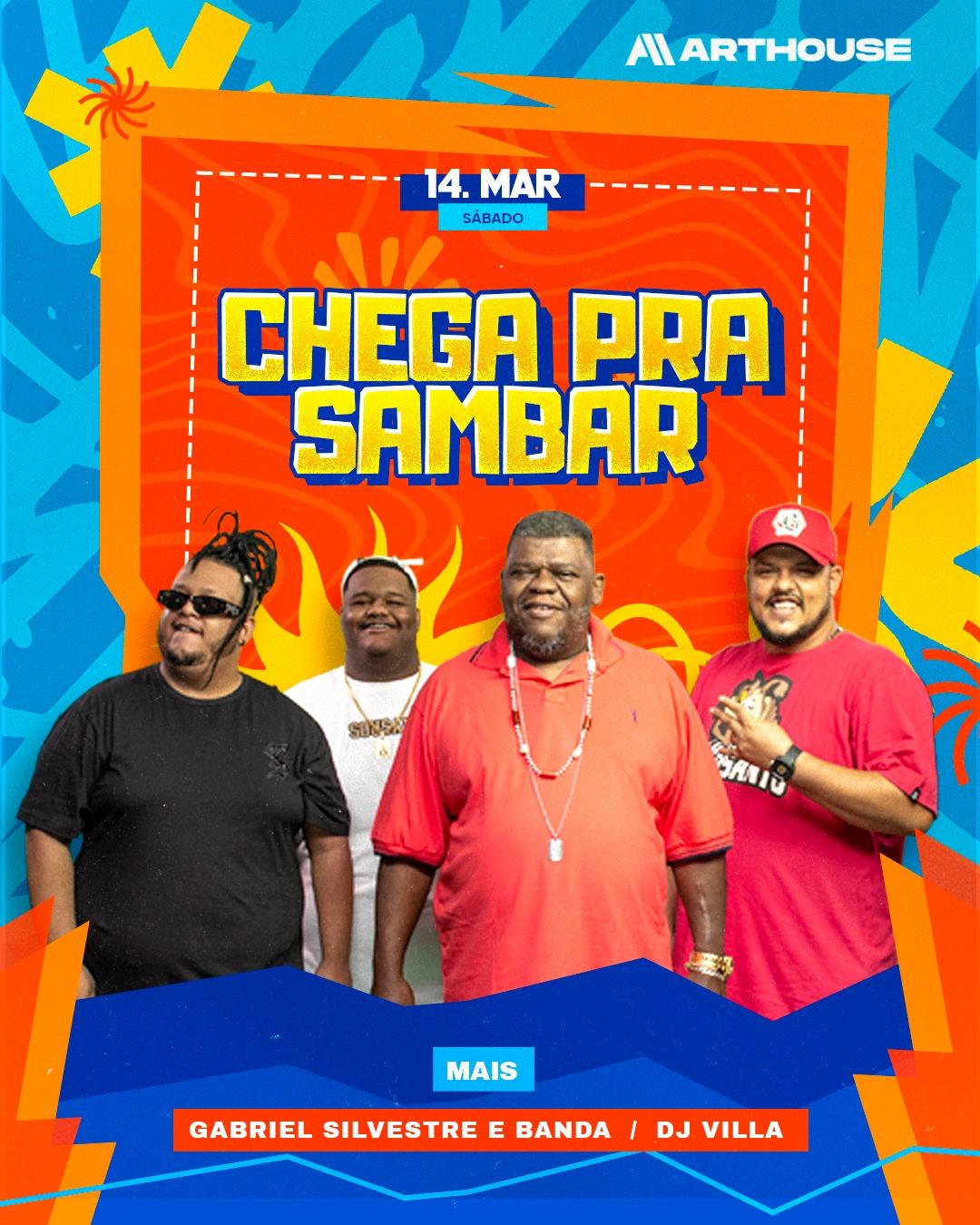 Art House - Chega pra Sambar - Gabriel Silvestre - Dj Vila - Sábado 14/03