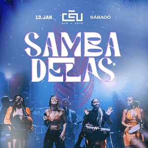 Samba Delas no Céu // 13 de Janeiro // Sábado