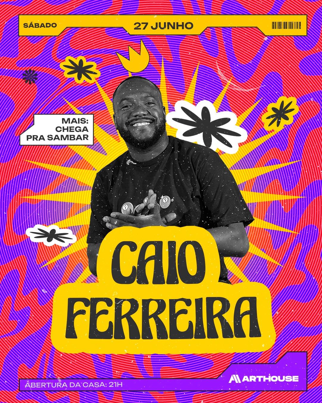 Art House  - Chega pra Sambar - Caio Ferreira  - Sábado  27/06