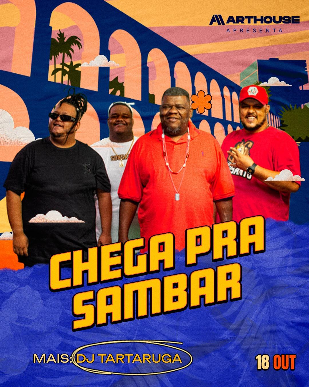  Art House - Chega Pra Sambar  - Dj Tartaruga  - Sábado 18/10