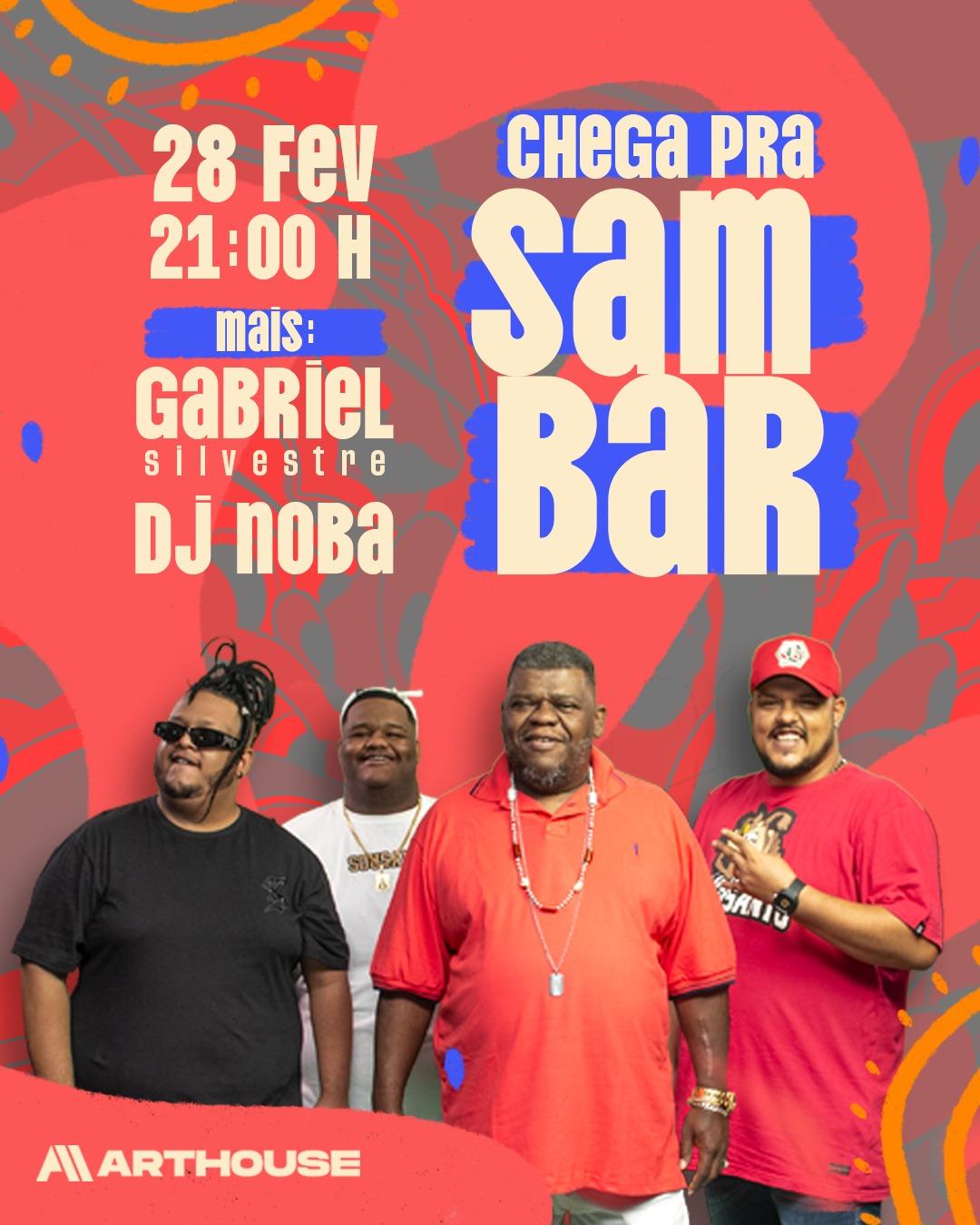 Art House - Chega Pra Sambar - Gabriel Silvestre - Dj Noba - Sábado 28/02